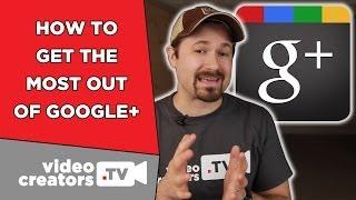 How To Get the Most Out of Google Plus