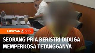 Tragis! Pria Beristri di Lamongan Perkosa Tetangga dengan Modus Obat Penenang | Liputan 6