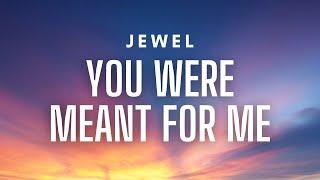 Jewel - You Were Meant For Me (Lyrics)