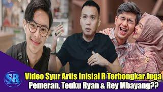 Video Syur Artis Inisial R Ketemu Akhirnya Terungkap Pemerannya, Rey Mbayang atau Teuku Ryan??