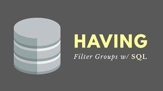 HAVING Clause (SQL) - Filtering Groups