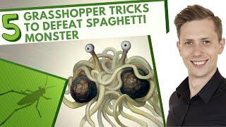 5 GRASSHOPPER TRICKS TO DEFEAT SPAGHETTI MONSTER