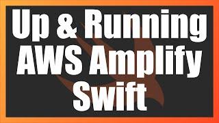 Up and Running with Amplify Libraries for Swift (v2.0)
