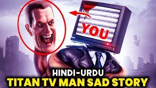 Titan TV man sad origin stor in Hindi Urdu | skibidi toilet