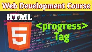 Progress Tag in HTML | HTML Tutorials for Beginners | Web Development Course in Hindi | M2R5 O Level