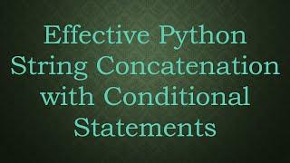 Effective Python String Concatenation with Conditional Statements