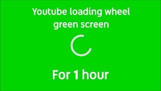 Youtube loading wheel green screen for 1 hour