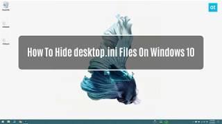 How To Hide desktop.ini Files On Windows 10