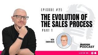 The Evolution of The Sales Process with Simon Miles of Maverrik London | The Maverrik Podcast Part 1