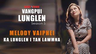 MELODY VAIPHEI - KA LUNGLEN I TAN LAWMNA | VANGPUI LUNGLEN SEASON 5 (HAW RUNPUI)