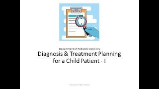 Diagnosis & Treatment Planning for a Child Patient - I