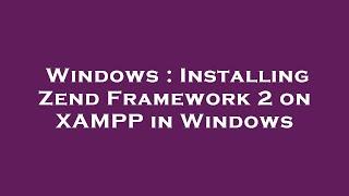 Windows : Installing Zend Framework 2 on XAMPP in Windows