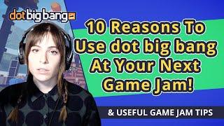 10 Reasons To Use dot big bang At The Global Game Jam!