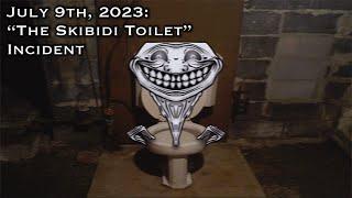 July 9th, 2023: “The Skibidi Toilet” Incident