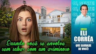 Quando você se envolve sem saber com um criminoso | Eli Corrêa Oficial |