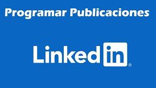 Cómo programar publicaciones en LinkedIn paso a paso 