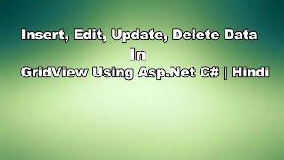 Insert, Edit, Update, Delete Data in GridView Using Asp.Net C# | Hindi