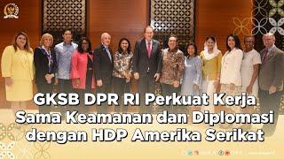 DPR RI PERKUAT KERJA SAMA KEAMANAN DAN DIPLOMASI DENGAN PARLEMEN AS