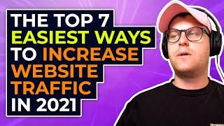 The Top 7 Easiest Ways to Increase Website Traffic in 2021