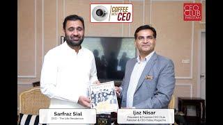 Coffee with CEO Mr. Sarfraz Sial (CEO, The Life Residencia)