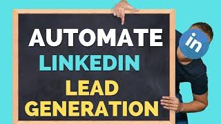 Automate LinkedIn Lead Generation  | LinkedIn Automation Too To Generate Leads On Autopilot