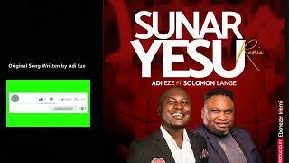 SUNAR YESU REMIX LYRICS VIDEO by ADI EZE ft. SOLOMON LANGE