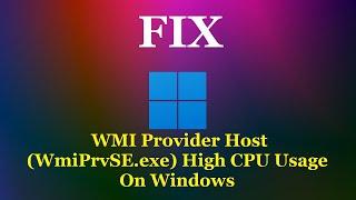 Fix: WMI Provider Host (WmiPrvSE.exe) High CPU Usage On Windows 11