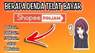 BERAPA DENDA SHOPEE PINJAM KETIKA TELAT BAYAR 1 HARI ??