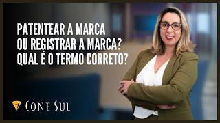 "Patentear a Marca" ou "Registrar a Marca"? Qual é o termo correto?