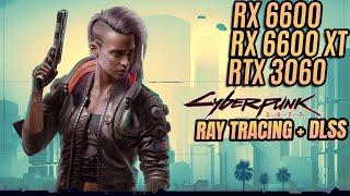 Cyberpunk 2077 RX 6600 vs RX 6600 XT vs RTX 3060  Ray Tracing + FSR & DLSS