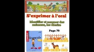 S'exprimer à l'oral : identifier et nommer des animaux, les décrire. Page 79.