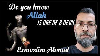 Allah is one of the 8 d€vil - Ahmed ExMuslim explains