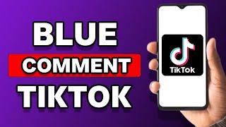 How To Blue Comment In TikTok (Full Tutorial)