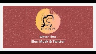 Witter Time - Elon Musk and Twitter