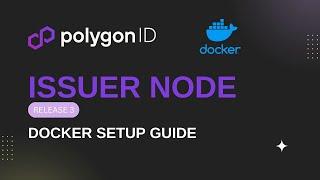 Polygon ID Issuer Node Release 3 - Docker Setup Guide