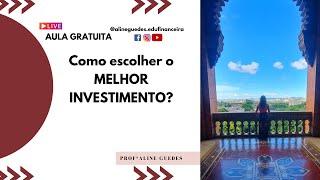 Como escolher o MELHOR INVESTIMENTO?