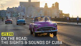 Approaching The Scene 249: On The Road: The Sights & Sounds of Cuba