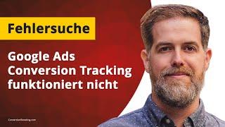 Anleitung zur Fehlersuche: Google Ads Conversion Tracking funktioniert nicht