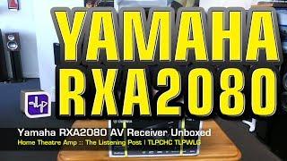 Yamaha RX-A2080 Network AV Receiver Unboxed | The Listening Post | TLPCHC TLPWLG