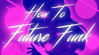 How To Future Funk