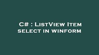 C# : ListView Item select in winform