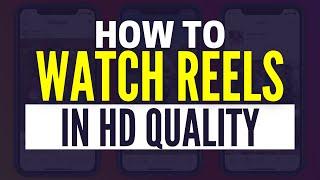 How To Watch Reels In High Quality On Instagram