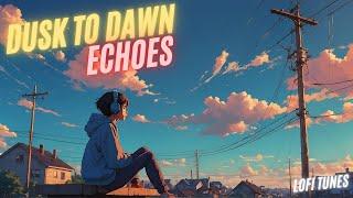 Dusk to Dawn Echoes - Chill Lofi Mix  [Study & Work Music] #lofitunes #jazzhop #study #lofi