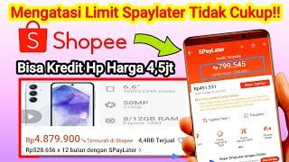 Limit SpayLater Tidak Cukup !! Cara Kredit Hp Di Shopee Paylater Limit Kurang