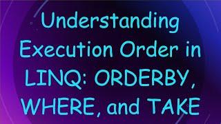 Understanding Execution Order in LINQ: ORDERBY, WHERE, and TAKE