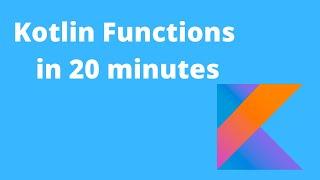 Kotlin Functions in 20 minutes