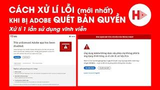 CÁCH XỬ LÍ KHI BỊ ADOBE QUÉT BẢN QUYỀN (Mới nhất) khắc phục 1 lần, sử dụng vĩnh viễn | HẠNH YOUTUBE