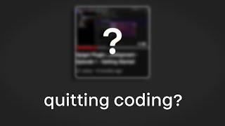 Why I Don't Upload Coding-Related Videos Anymore...