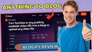 Blogify Review: Turn Any Video/Audio/Text Into a Stunning Blog Post Superfast