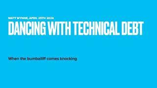 Dancing with technical debt - When the bumbailiff comes knocking